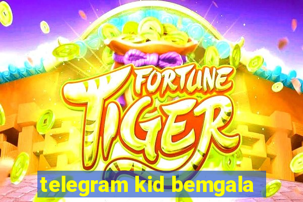 telegram kid bemgala